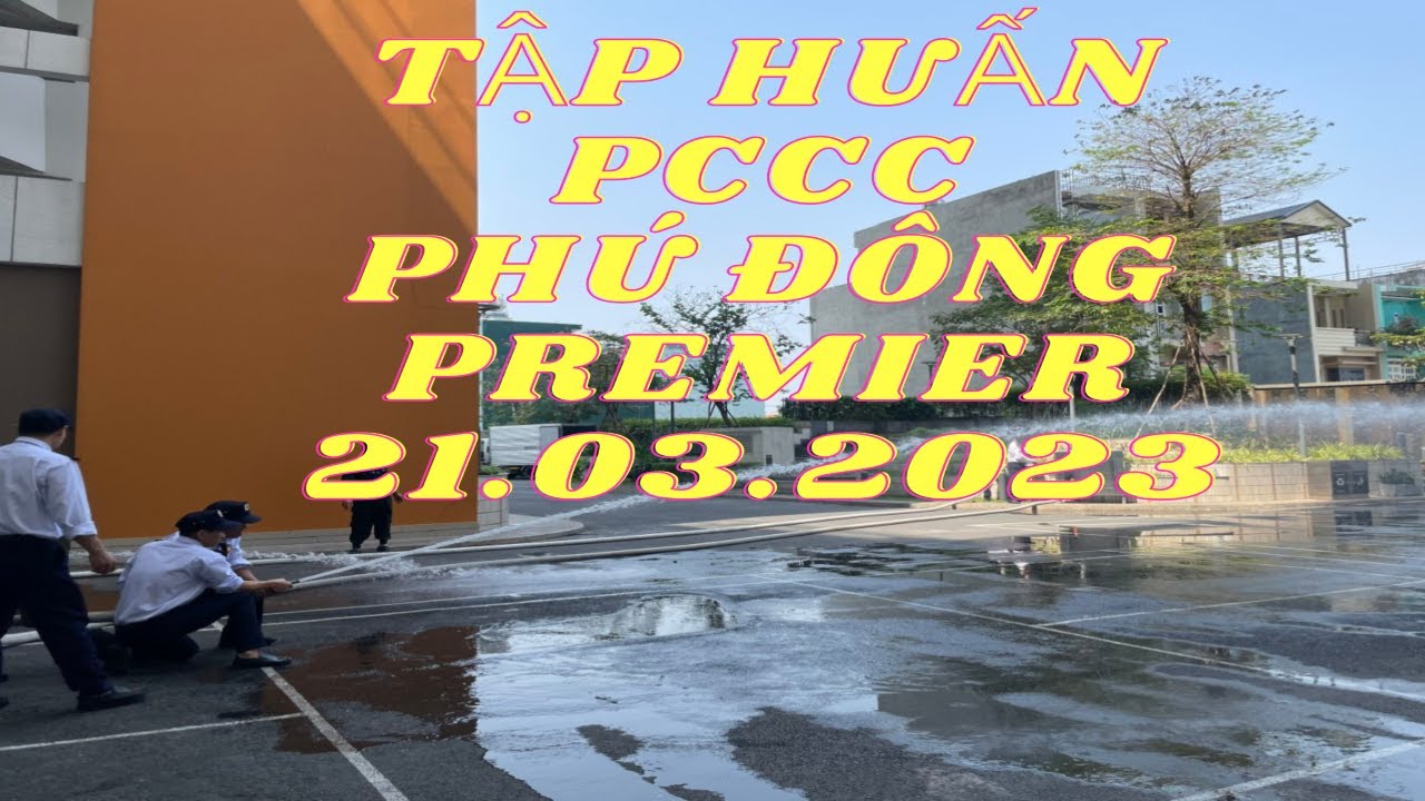 Tập huấn Phòng Cháy Chữa Cháy ( PCCC) chung cư Phú Đông Premier ngày 21.03.2023 tại Phường An Bình