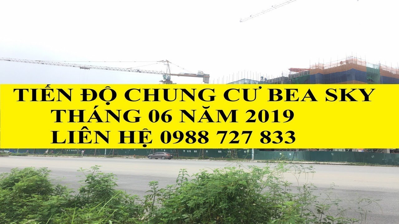 TIẾN ĐỘ XÂY DỰNG CĂN HỘ CHUNG CƯ BEA SKY NGUYỄN XIỂN THÁNG 06 NĂM 2019