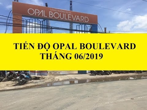 TIẾN ĐỘ CĂN HỘ OPAL BOULEVARD  PHẠM VĂN ĐỒNG THÁNG 06 NĂM 2019