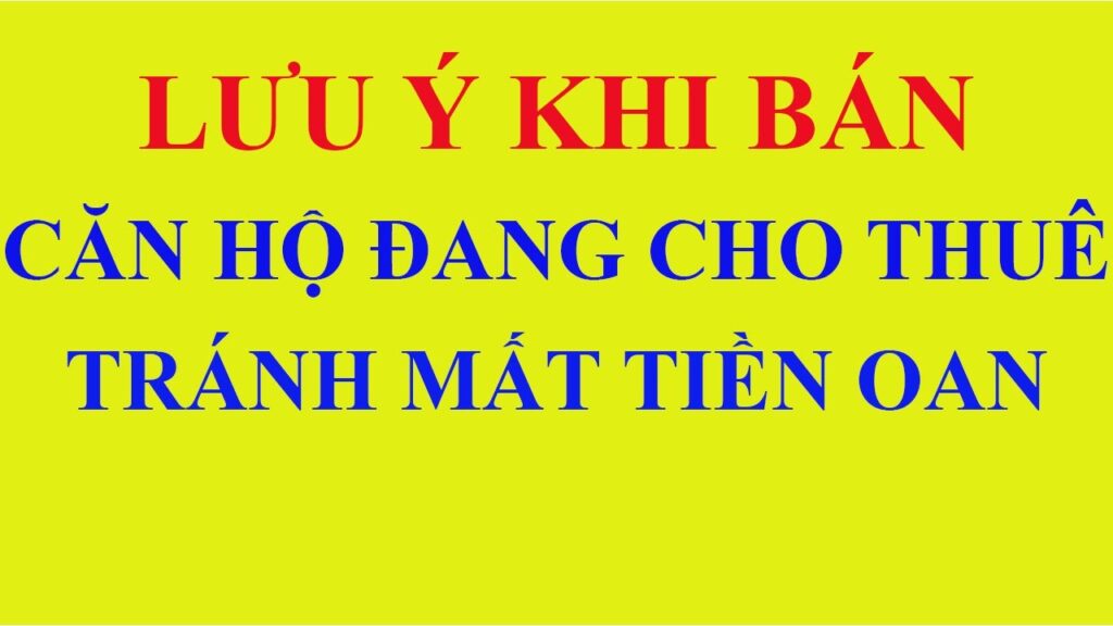 Kinh nghiệm bán nhà chung cư khi đang cho thuê để an toàn tránh mất tiền oan